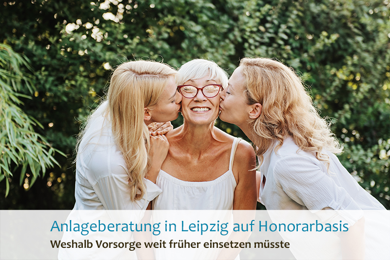 Anlageberatung in Leipzig auf Honorarbasis - Weshalb Vorsorge weit früher einsetzen müsste