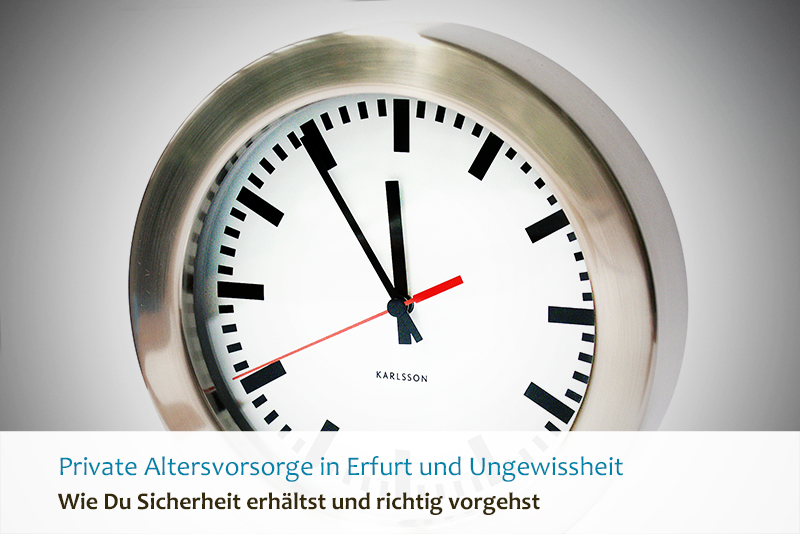 Private Altersvorsorge in Erfurt und Ungewissheit - Wie Du Sicherheit erhältst und richtig vorgehst
