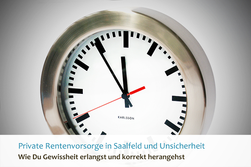 Private Rentenvorsorge in Saalfeld und Unsicherheit - Wie Du Gewissheit erlangst und korrekt herangehst