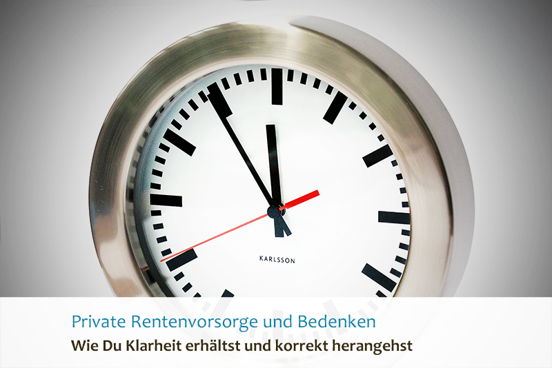 Private Rentenvorsorge und Bedenken - Wie Du Klarheit erhältst und korrekt herangehst