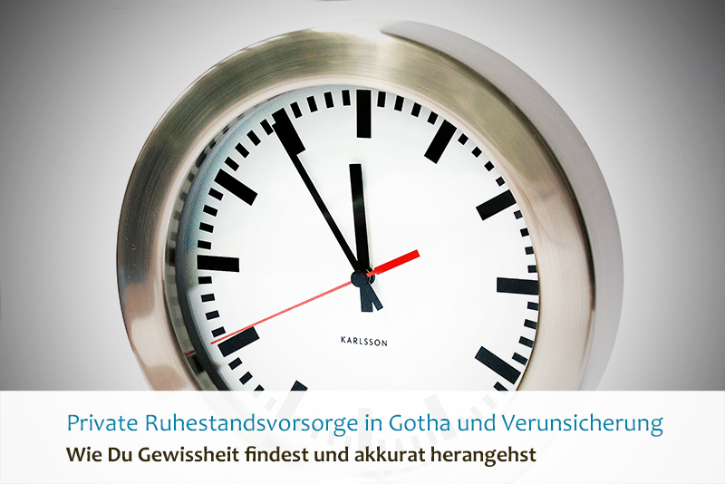 Private Ruhestandsvorsorge in Gotha und Verunsicherung - Wie Du Gewissheit findest und akkurat herangehst