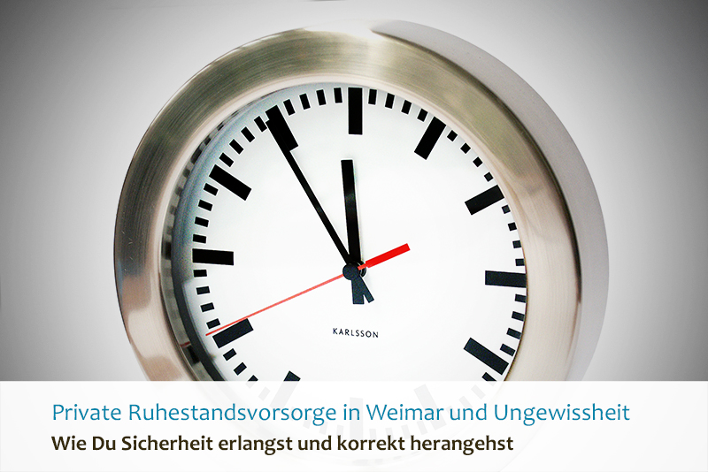 Private Ruhestandsvorsorge in Weimar und Ungewissheit - Wie Du Sicherheit erlangst und korrekt herangehst